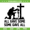 All Gave Some Some Gave All SVG, Military Solider SVG, Partriots Day DXF SVG PNG EPS All Gave Some Some Gave All SVG, Military Solider SVG, Partriots Day DXF SVG PNG EPS