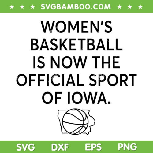 Basketball Is Now The Official Sport Of Iowa SVG PNG, Womens Basketball Team SVG, College Sport DXF SVG PNG EPS