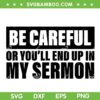 Be Careful Or You'll End Up In My Sermon SVG PNG, Funny Teacher SVG, Trending Quotes DXF SVG PNG EPS