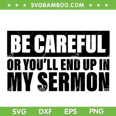 Be Careful Or You'll End Up In My Sermon SVG PNG, Funny Teacher SVG, Trending Quotes DXF SVG PNG EPS Be Careful Or You'll End Up In My Sermon SVG PNG, Funny Teacher SVG, Trending Quotes DXF SVG PNG EPS