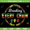 Breaking Every Chain 1865 SVG PNG, Juneteenth 1865 SVG, Black Woman DXF SVG PNG EPS   