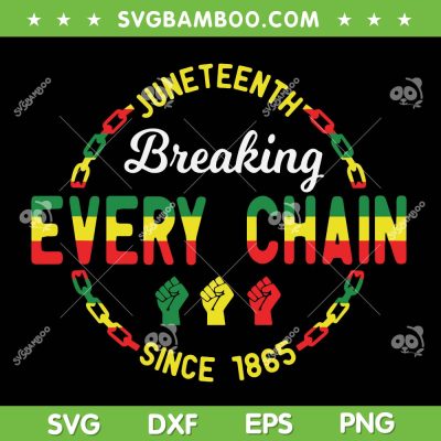 Breaking Every Chain 1865 SVG PNG, Juneteenth 1865 SVG, Black Woman DXF SVG PNG EPS   