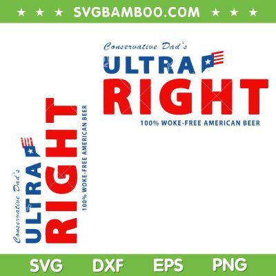 Conservative Dad's Ultra Right SVG PNG, Ultra Right American Flag SVG, 100% Work Free American Beer DXF SVG PNG EPS Conservative Dad's Ultra Right SVG PNG, Ultra Right American Flag SVG, 100% Work Free American Beer DXF SVG PNG EPS