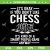 Its Okay If You Don't Like Chess SVG PNG, Cool Chess Players Art SVG, Chess Funny Quote DXF SVG PNG EPS