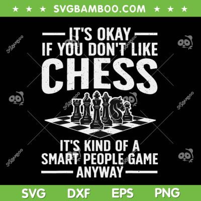 Its Okay If You Don't Like Chess SVG PNG, Cool Chess Players Art SVG, Chess Funny Quote DXF SVG PNG EPS