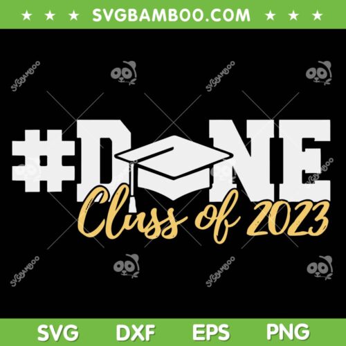 DONE Class Of 2023 SVG PNG, Grad Seniors 2023 SVG, 2023 Graduation DXF SVG PNG EPS
