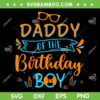 Daddy Of The Birthday Boy SVG PNG, Blippi Daddy SVG, Fathers Day DXF SVG PNG EPS