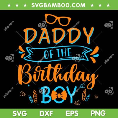 Daddy Of The Birthday Boy SVG PNG, Blippi Daddy SVG, Fathers Day DXF SVG PNG EPS Daddy Of The Birthday Boy SVG PNG, Blippi Daddy SVG, Fathers Day DXF SVG PNG EPS
