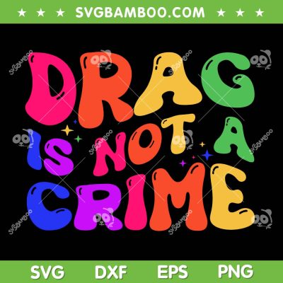 Drag Is Not A Crime SVG PNG, LGBT Pride Drag Queen SVG, LGBTQ Pride DXF SVG PNG EPS