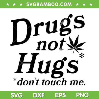 Drug Not Hugs Don't Touch Me SVG PNG, Sarcastic Weed SVG, Cannabis Smoker DXF SVG PNG EPS Drug Not Hugs Don't Touch Me SVG PNG, Sarcastic Weed SVG, Cannabis Smoker DXF SVG PNG EPS