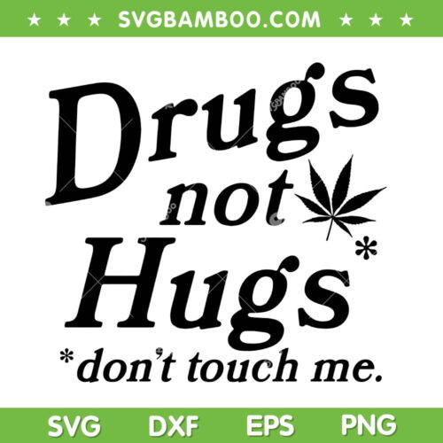 Drug Not Hugs Don't Touch Me SVG PNG, Sarcastic Weed SVG, Cannabis Smoker DXF SVG PNG EPS