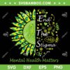 End The Stigma Mental Health Matters SVG PNG, Sunflower Mental Health SVG, Awareness DXF SVG PNG EPS