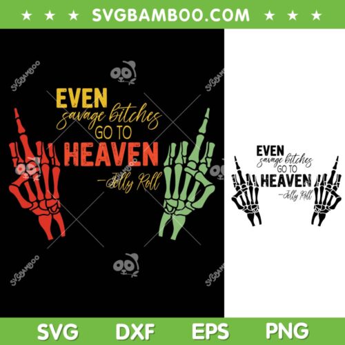 Even Savage Bitches Go To Heaven SVG PNG, Even Savage Bitches SVG, Jelly Roll DXF SVG PNG EPS