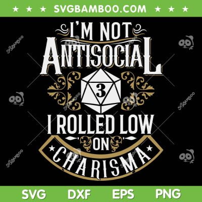 I'm Antisocial I Rolled Low On Charisma SVG PNG, Funny Antisocial SVG, Nerdy Gamer DXF SVG PNG EPS