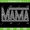 Checkered Mama SVG PNG, Funny Mama Caro Black White SVG, Mothers Day Mama DXF SVG PNG EPS