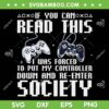 If You Can Read This Video Game Society SVG PNG, Funny Game Controller SVG, Funny Gamer DXF SVG PNG EPS If You Can Read This Video Game Society SVG PNG, Funny Game Controller SVG, Funny Gamer DXF SVG PNG EPS