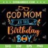 God Mom Of the Birthday Boy SVG PNG, Blippi God Mom SVG, Mothers Day DXF SVG PNG EPS God Mom Of the Birthday Boy SVG PNG, Blippi God Mom SVG, Mothers Day DXF SVG PNG EPS