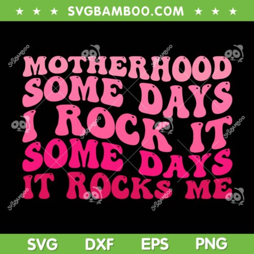 Groovy Motherhood Some Days I Rock It SVG PNG, Some Days It Rocks Me SVG, Motherhood Groovy DXF SVG PNG EPS