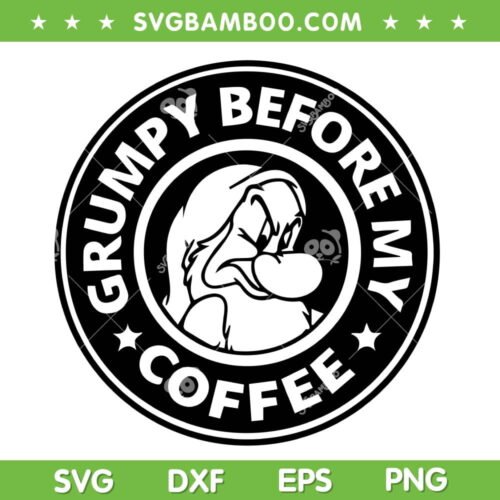 Grumpy Before My Coffee SVG PNG, Starbucks Grumpy SVG, Funny Coffee Saying DXF SVG PNG EPS
