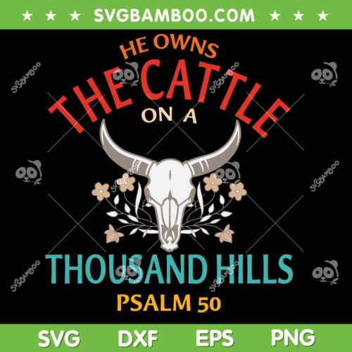 He Owns The Cattle On A Buffalo Thousand Hills SVG PNG, Thousand Hills PSALM 50 SVG, Cow On A Hill DXF SVG PNG EPS