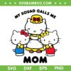 Hello Kitty Mom Squad SVG PNG, My Squad Calls Me Mom SVG, Kitty Mothers Day DXF SVG PNG EPS