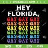 Hey Florida Say SVG PNG, Gay Pride Florida SVG, Retro Hey Florida Gay DXF SVG PNG EPS