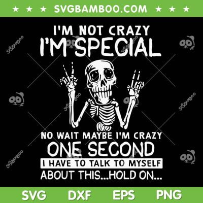 Im Not Crazy Am Special SVG PNG, Funny Skeleton Special, Skull Trending Quote DXF SVG PNG EPS Im Not Crazy Am Special SVG PNG, Funny Skeleton Special, Skull Trending Quote DXF SVG PNG EPS