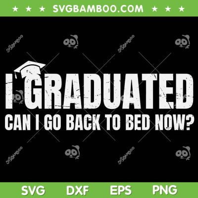 I Graduated Can I Go Back To Bed Now SVG PNG, Funny Graduation Quote SVG, Retro Graduation DXF SVG PNG EPS I Graduated Can I Go Back To Bed Now SVG PNG, Funny Graduation Quote SVG, Retro Graduation DXF SVG PNG EPS