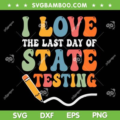 I Love State Testing SVG PNG, Teacher School Test Day SVG, The Last Day Of State Testing DXF SVG PNG EPS I Love State Testing SVG PNG, Teacher School Test Day SVG, The Last Day Of State Testing DXF SVG PNG EPS