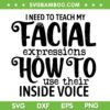 I Need To Teach My Facial Expressions How To Use Their Voice SVG PNG, Teach Facial Expressions Inside Voice SVG, Funny Quote DXF SVG PNG EPS