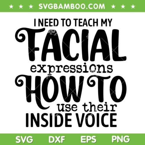 I Need To Teach My Facial Expressions How To Use Their Voice SVG PNG, Teach Facial Expressions Inside Voice SVG, Funny Quote DXF SVG PNG EPS
