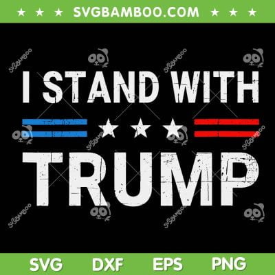 I Stand With Trump SVG PNG, Trump American Flag SVG, Donald Trump DXF SVG PNG EPS