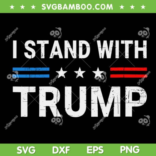 I Stand With Trump SVG PNG, Trump American Flag SVG, Donald Trump DXF SVG PNG EPS