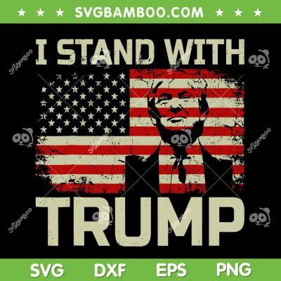 I Stand With Trump American Flag SVG PNG, Retro Trump 2024 American Flag SVG, Trump Flag DXF SVG PNG EPS