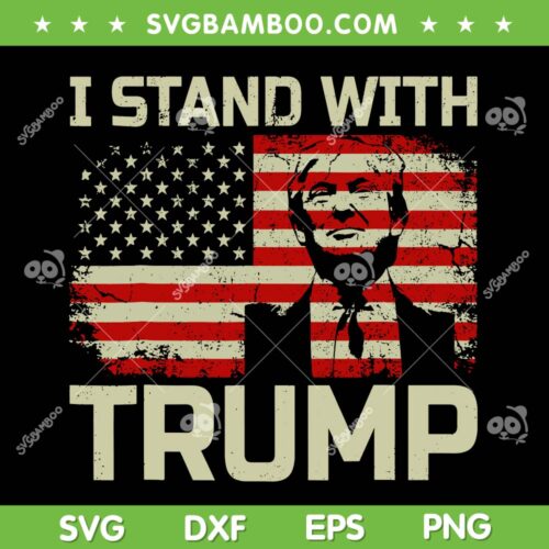 I Stand With Trump American Flag SVG PNG, Retro Trump 2024 American Flag SVG, Trump Flag DXF SVG PNG EPS