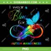 I Wear Blue For Autism Awareness Month PNG, Autism Awareness Blue Butterfly PNG, Puzzle Butterfly PNG I Wear Blue For Autism Awareness Month PNG, Autism Awareness Blue Butterfly PNG, Puzzle Butterfly PNG