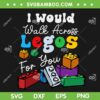 I Would Walk On Legos For You SVG PNG, Funny Legos Lover SVG, Bricks Game DXF SVG PNG EPS