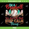Im A Baseball Mom We Don't Do That Keep Calm Thing Leopard PNG, Baseball Mom Cheetah PNG, Mothers Baseball PNG