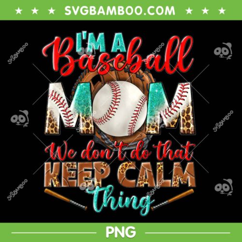 Im A Baseball Mom We Don't Do That Keep Calm Thing Leopard PNG, Baseball Mom Cheetah PNG, Mothers Baseball PNG
