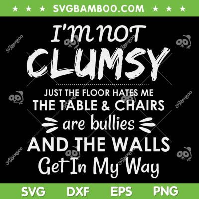 I'm Not Clumsy SVG PNG, Funny Sayings Sarcastic SVG, Clumsy Quotes DXF SVG PNG EPS I'm Not Clumsy SVG PNG, Funny Sayings Sarcastic SVG, Clumsy Quotes DXF SVG PNG EPS