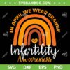 In April We Wear Orange SVG PNG, Rainbow Infertility Awareness Week SVG, Infertility Awareness DXF SVG PNG EPS In April We Wear Orange SVG PNG, Rainbow Infertility Awareness Week SVG, Infertility Awareness DXF SVG PNG EPS