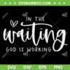 In The Waiting God Is Working SVG PNG, Christian Easter Day Quote SVG, Funny Quote Jesus DXF SVG PNG EPS