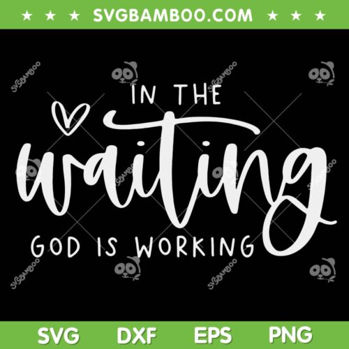 In The Waiting God Is Working SVG PNG, Christian Easter Day Quote SVG, Funny Quote Jesus DXF SVG PNG EPS
