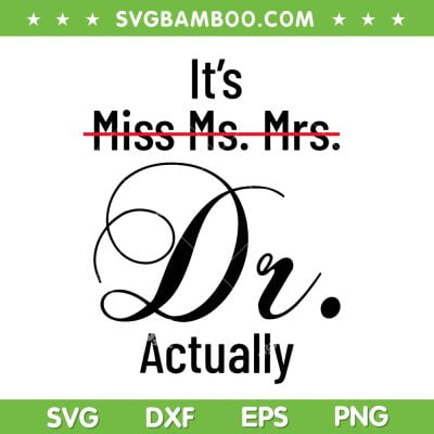 It's Miss Ms Mrs Dr Actually SVG PNG, Doctor Graduation Appreciation SVG, Dr Actually DXF SVG PNG EPS It's Miss Ms Mrs Dr Actually SVG PNG, Doctor Graduation Appreciation SVG, Dr Actually DXF SVG PNG EPS