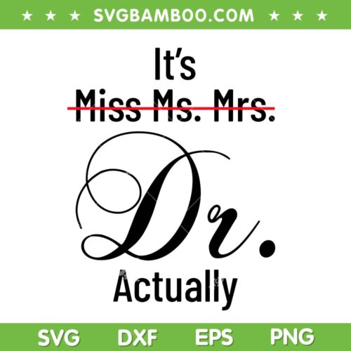 It's Miss Ms Mrs Dr Actually SVG PNG, Doctor Graduation Appreciation SVG, Dr Actually DXF SVG PNG EPS