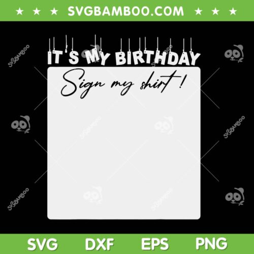 It's My Birthday Sign My Shirt SVG PNG, Birthday Party SVG, Its My Birthday DXF SVG PNG EPS