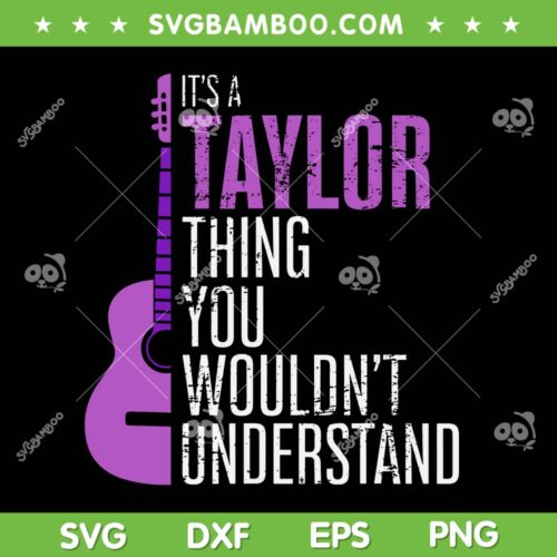 It's A Taylor Thing You Wouldnt Understand SVG PNG, Funny Taylor Quote SVG, Its A Taylor Thing DXF SVG PNG EPS