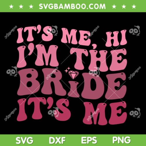 Its Me Hi I'm The Bride Its Me SVG PNG, Womens Bride SVG, Funny Quote DXF SVG PNG EPS