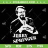 Jerry Springer SVG PNG, Jerry Springer Passes 1944 2023 SVG, Remember Jerry Springer DXF SVG PNG EPS Jerry Springer SVG PNG, Jerry Springer Passes 1944 2023 SVG, Remember Jerry Springer DXF SVG PNG EPS