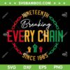 Juneteenth Breaking Every Chain SVG PNG, Freedom Hand Since 1865 SVG, Breaking Every Chain Since 1865 DXF SVG PNG EPS